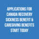 Applications for Canada Recovery Sickness Benefit and Caregiving Benefit starts today! - Canada